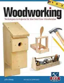 Obrábanie dreva: Techniky a projekty pre začínajúcich spracovateľov dreva - Woodworking: Techniques & Projects for the First-Time Woodworker