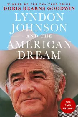 Lyndon Johnson a americký sen: Najodhalenejší portrét prezidenta a prezidentskej moci, aký bol kedy napísaný - Lyndon Johnson and the American Dream: The Most Revealing Portrait of a President and Presidential Power Ever Written