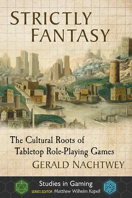 Strictly Fantasy: Kultúrne korene stolových hier na hrdinov - Strictly Fantasy: The Cultural Roots of Tabletop Role-Playing Games
