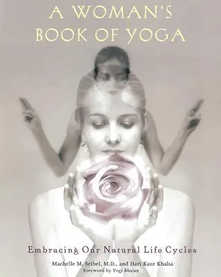 Ženská kniha o joge: v objatí našich prirodzených životných cyklov - A Woman's Book of Yoga: Embracing Our Natural Life Cycles