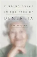 Hľadanie milosti tvárou v tvár demencii - Finding Grace in the Face of Dementia
