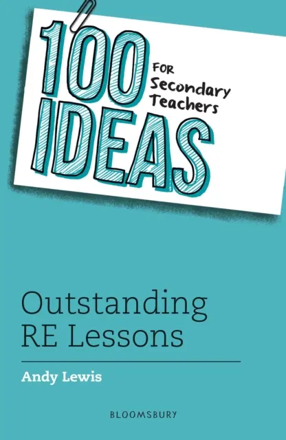 100 nápadov pre stredoškolských učiteľov: Vynikajúce hodiny RE - 100 Ideas for Secondary Teachers: Outstanding RE Lessons