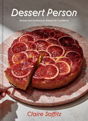 Dezertný človek: Recepty a návody na pečenie s dôverou - Dessert Person: Recipes and Guidance for Baking with Confidence