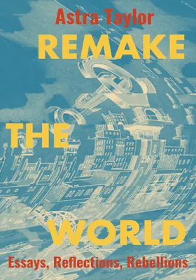 Pretvorte svet: Eseje, úvahy, vzbury - Remake the World: Essays, Reflections, Rebellions
