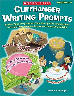 Cliffhanger Writing Prompts: 30 jednostránkových začiatkov príbehov, ktoré rozvíjajú detskú predstavivosť a pomáhajú im rozvíjať silné zručnosti v písaní príbehov - Cliffhanger Writing Prompts: 30 One-Page Story Starters That Fire Up Kids' Imaginations and Help Them Develop Strong Narrative Writing Skills