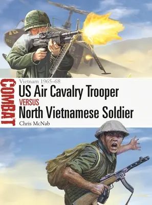 Americký vojak leteckej kavalérie proti severovietnamskému vojakovi: Vietnam 1965-68 - Us Air Cavalry Trooper Vs North Vietnamese Soldier: Vietnam 1965-68