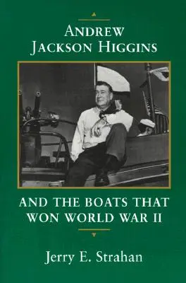 Andrew Jackson Higgins a lode, ktoré vyhrali druhú svetovú vojnu - Andrew Jackson Higgins and the Boats That Won World War II