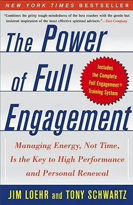 Sila plného nasadenia: Riadenie energie, nie času, je kľúčom k vysokej výkonnosti a osobnej obnove - The Power of Full Engagement: Managing Energy, Not Time, Is the Key to High Performance and Personal Renewal