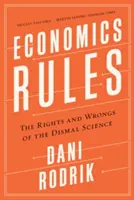 Pravidlá ekonomiky: Hospodárska politika: práva a chyby v oblasti ekonomiky (The Rights and Wrongs of the Dismal Science) - Economics Rules: The Rights and Wrongs of the Dismal Science