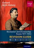 Oxford AQA History for A Level: Revolution and Dictatorship: Rusko 1917-1953 Revision Guide - Oxford AQA History for A Level: Revolution and Dictatorship: Russia 1917-1953 Revision Guide