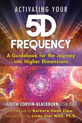 Aktivácia vašej 5d frekvencie: Sprievodca na cestu do vyšších dimenzií - Activating Your 5d Frequency: A Guidebook for the Journey Into Higher Dimensions