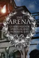 Aréna: Usmernenia pre duchovný a mníšsky život - The Arena: Guidelines for Spiritual and Monastic Life