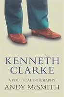 Kenneth Clarke: Politický životopis - Kenneth Clarke: A Political Biography