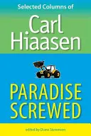 Paradise Screwed: Vybrané stĺpčeky Carla Hiaasena - Paradise Screwed: Selected Columns of Carl Hiaasen