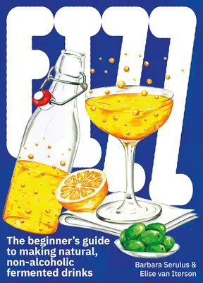 Fizz: Príručka pre začiatočníkov na výrobu prírodných nealkoholických kvasených nápojov - Fizz: A Beginners Guide to Making Natural, Non-Alcoholic Fermented Drinks