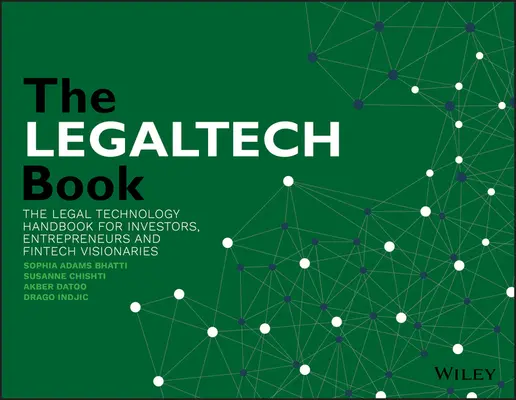 Legaltech Book: Príručka právnych technológií pre investorov, podnikateľov a vizionárov v oblasti Fintech - The Legaltech Book: The Legal Technology Handbook for Investors, Entrepreneurs and Fintech Visionaries
