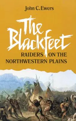 The Blackfeet, Volume 49: Raiders on the Northwestern Plains (Nájazdníci na severozápadných pláňach) - The Blackfeet, Volume 49: Raiders on the Northwestern Plains