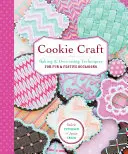 Piškótové remeslo: Od pečenia po lesklý prach, návrhy a techniky pre kreatívne príležitosti na pečenie - Cookie Craft: From Baking to Luster Dust, Designs and Techniques for Creative Cookie Occasions
