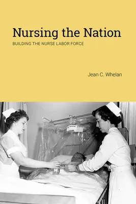 Ošetrovateľstvo národa: Budovanie pracovnej sily sestier - Nursing the Nation: Building the Nurse Labor Force