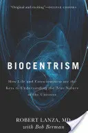 Biocentrizmus: Ako sú život a vedomie kľúčom k pochopeniu skutočnej podstaty vesmíru - Biocentrism: How Life and Consciousness Are the Keys to Understanding the True Nature of the Universe