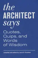 Architekt hovorí: Citáty, vtipy a múdre slová - The Architect Says: Quotes, Quips, and Words of Wisdom