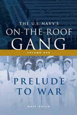 Gang amerického námorníctva na streche: Diel I - Predohra k vojne - The US Navy's On-the-Roof Gang: Volume I - Prelude to War