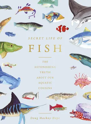 Tajný život rýb: Úžasná pravda o našich vodných príbuzných - The Secret Life of Fish: The Astonishing Truth about Our Aquatic Cousins