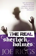 Skutočný Sherlock Holmes: Záhadné metódy a kuriózna história skutočného duševného špecialistu - The Real Sherlock Holmes: The Mysterious Methods and Curious History of a True Mental Specialist