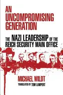 Nekompromisná generácia: Nacistické vedenie Hlavného úradu ríšskej bezpečnosti - An Uncompromising Generation: The Nazi Leadership of the Reich Security Main Office