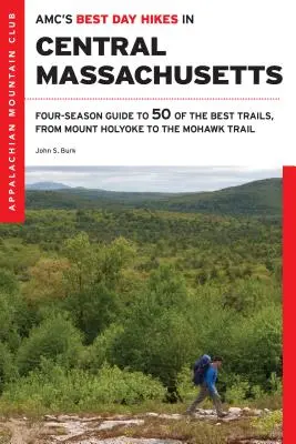 Amc's Best Day Hikes in Central Massachusetts (Najlepšie jednodňové túry v strednom Massachusetts): Od údolia Pioneer Valley po Worcesterské vrchy: Sprievodca 50 najlepšími trasami na štyri ročné obdobia - Amc's Best Day Hikes in Central Massachusetts: Four-Season Guide to 50 of the Best Trails, from the Pioneer Valley to the Worcester Hills