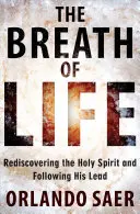 Dych života: Znovuobjavenie Ducha Svätého a nasledovanie jeho vedenia - Breath of Life: Rediscovering the Holy Spirit and Following His Lead