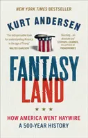 Krajina fantázie - Ako sa Amerika zbláznila: Päťstoročná história - Fantasyland - How America Went Haywire: A 500-Year History