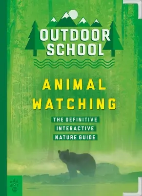 Škola v prírode: Pozorovanie zvierat: definitívny interaktívny sprievodca prírodou - Outdoor School: Animal Watching: The Definitive Interactive Nature Guide