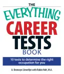Kniha Všetko o kariérnych testoch: 10 testov na určenie správneho povolania pre vás - The Everything Career Tests Book: 10 Tests to Determine the Right Occupation for You