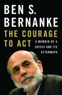 Odvaha konať: Spomienky na krízu a jej dôsledky - The Courage to Act: A Memoir of a Crisis and Its Aftermath