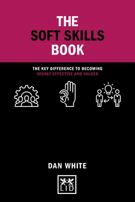 Kniha o mäkkých zručnostiach: Kľúčový rozdiel, ako sa stať vysoko efektívnym a hodnotným - The Soft Skills Book: The Key Difference to Becoming Highly Effective and Valued