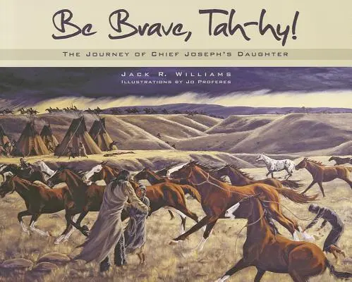 Buď odvážny, Tah-Hy!: Cesta dcéry náčelníka Jozefa - Be Brave, Tah-Hy!: The Journey of Chief Joseph's Daughter