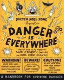 Nebezpečenstvo je všade: Príručka na vyhýbanie sa nebezpečenstvu - Danger Is Everywhere: A Handbook for Avoiding Danger