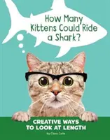 Koľko mačiatok by mohlo jazdiť na žralokovi? - Kreatívne spôsoby pohľadu na dĺžku - How Many Kittens Could Ride a Shark? - Creative Ways to Look at Length