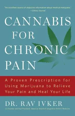 Konope na chronickú bolesť: Osvedčený recept na používanie marihuany na zmiernenie bolesti a uzdravenie života /]cdr. Rav Ivker, Do, Abihm, spoluzakladateľ - Cannabis for Chronic Pain: A Proven Prescription for Using Marijuana to Relieve Your Pain and Heal Your Life /]cdr. Rav Ivker, Do, Abihm, Cofound