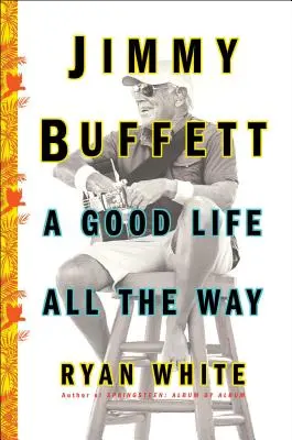 Jimmy Buffett: Dobrý život po celý čas - Jimmy Buffett: A Good Life All the Way