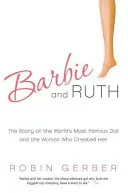 Barbie a Ruth: Príbeh najslávnejšej bábiky na svete a ženy, ktorá ju vytvorila - Barbie and Ruth: The Story of the World's Most Famous Doll and the Woman Who Created Her