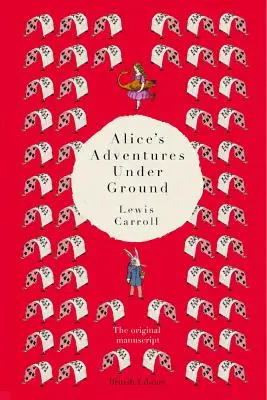 Alicine dobrodružstvá pod zemou: Pôvodný rukopis - Alice's Adventures Under Ground: The Original Manuscript