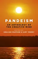Pandeizmus: An Anthology of the Creative Mind - Pandeism: An Anthology of the Creative Mind
