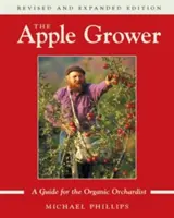 Pestovateľ jabĺk: Príručka pre ekologického ovocinára, 2. vydanie - The Apple Grower: Guide for the Organic Orchardist, 2nd Edition
