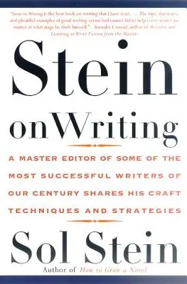 Steinová o písaní: Majster editor niektorých z najúspešnejších spisovateľov nášho storočia sa delí o svoje remeselné techniky a stratégie - Stein on Writing: A Master Editor of Some of the Most Successful Writers of Our Century Shares His Craft Techniques and Strategies