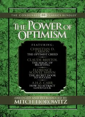 Sila optimizmu (Condensed Classics): Optimistické krédo; Čaro viery; Tajné dvere k úspechu; Ako si prilákať šťastie: Opti - The Power of Optimism (Condensed Classics): The Optimist Creed; The Magic of Believing; The Secret Door to Success; How to Attract Good Luck: The Opti
