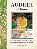 Audrey doma: Spomienky na matkinu kuchyňu - Audrey at Home: Memories of My Mother's Kitchen
