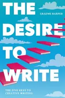 Túžba písať: Päť kľúčov k tvorivému písaniu - The Desire to Write: The Five Keys to Creative Writing