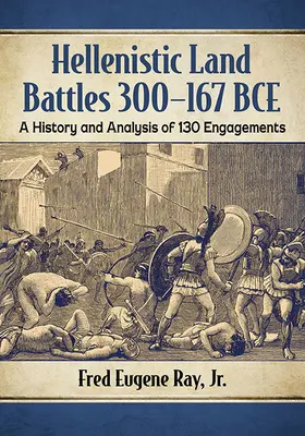 Helénske pozemné bitky 300-167 pred Kr: História a analýza 130 stretov - Hellenistic Land Battles 300-167 Bce: A History and Analysis of 130 Engagements